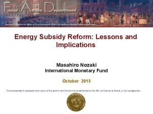 Energy Subsidy Reform Lessons and Implications Masahiro Nozaki