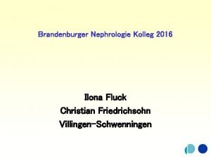 Brandenburger Nephrologie Kolleg 2016 Ilona Fluck Christian Friedrichsohn