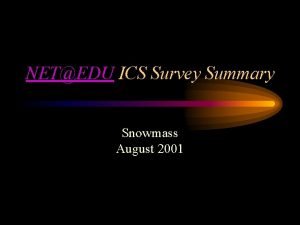 NETEDU ICS Survey Summary Snowmass August 2001 Interpretation