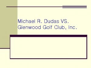 Michael R Dudas VS Glenwood Golf Club Inc