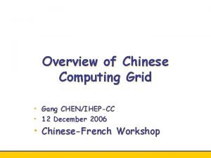 Overview of Chinese Computing Grid Gang CHENIHEPCC 12