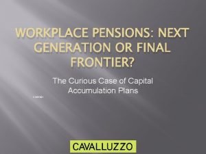 WORKPLACE PENSIONS NEXT GENERATION OR FINAL FRONTIER The