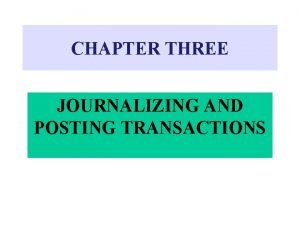 CHAPTER THREE JOURNALIZING AND POSTING TRANSACTIONS FLOW OF