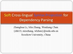 Soft Crosslingual Syntax Projection for Dependency Parsing Zhenghua