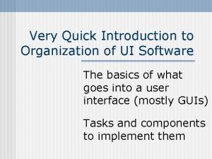 Very Quick Introduction to Organization of UI Software