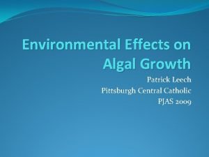 Environmental Effects on Algal Growth Patrick Leech Pittsburgh