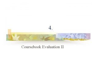 4 Coursebook Evaluation II The coursebook package n