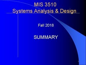 MIS 3510 Systems Analysis Design Fall 2018 SUMMARY