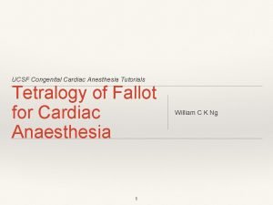 UCSF Congenital Cardiac Anesthesia Tutorials Tetralogy of Fallot