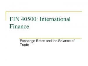 FIN 40500 International Finance Exchange Rates and the