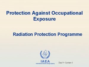 Protection Against Occupational Exposure Radiation Protection Programme IAEA