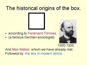 The historical origins of the box according to