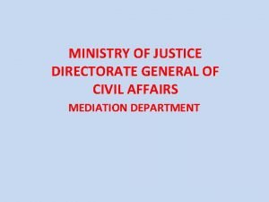 MINISTRY OF JUSTICE DIRECTORATE GENERAL OF CIVIL AFFAIRS