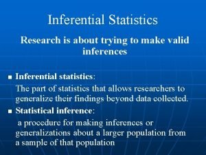Inferential Statistics Research is about trying to make