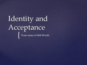 Identity and Acceptance Your sense of SelfWorth Definition