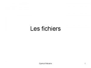 Les fichiers Djamal Rebaine 1 Inclusion de fichiers