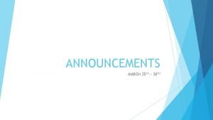 ANNOUNCEMENTS MARCH 25 TH 30 TH STUDENT ANNOUNCEMENTS