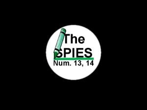 The SPIES Num 13 14 The spies were