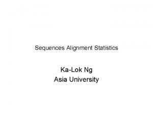 Sequences Alignment Statistics KaLok Ng Asia University Pairwise