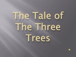 The tale of the three trees