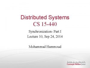 Distributed Systems CS 15 440 Synchronization Part I