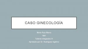 CASO GINECOLOGA Mara Ruiz Marco 1891 Talleres integrados