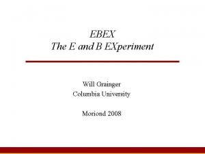 EBEX The E and B EXperiment Will Grainger