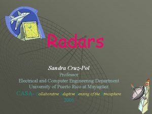 Radars Sandra CruzPol Professor Electrical and Computer Engineering
