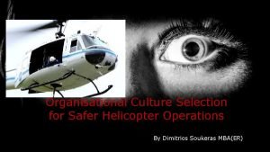 Organisational Culture Selection for Safer Helicopter Operations By