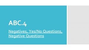 ABC 4 Negatives YesNo Questions Negative Questions Objectives