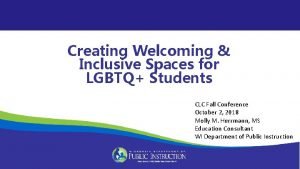 Creating Welcoming Inclusive Spaces for LGBTQ Students CLC