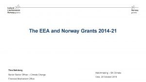 The EEA and Norway Grants 2014 21 Tina