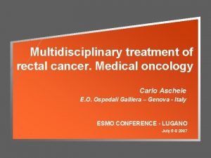 Multidisciplinary treatment of rectal cancer Medical oncology Carlo