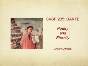 CVSP 205 DANTE Poetry and Eternity DAVID CURRELL