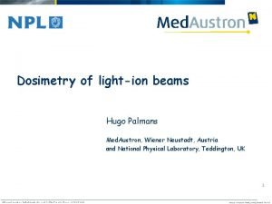 Dosimetry of lightion beams Hugo Palmans Med Austron