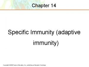 Chapter 14 Specific Immunity adaptive immunity Copyright 2006
