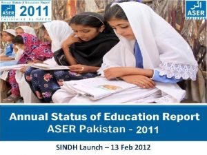 SINDH Launch 13 Feb 2012 ASER PAKISTAN 2010