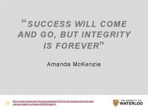 Success will come and go but integrity is forever