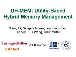 UHMEM UtilityBased Hybrid Memory Management Yang Li Saugata