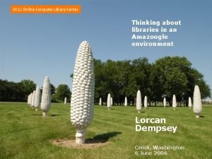 Thinking about libraries in an Amazoogle environment Lorcan