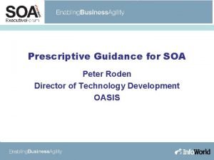 Prescriptive Guidance for SOA Peter Roden Director of