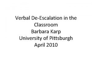 Verbal DeEscalation in the Classroom Barbara Karp University