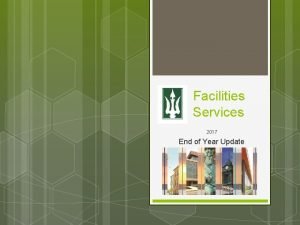 Facilities Services 2017 End of Year Update Facilities