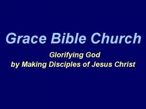 Grace Bible Church Glorifying God by Making Disciples