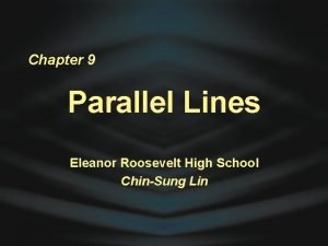 Chapter 9 Parallel Lines Eleanor Roosevelt High School