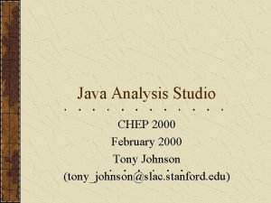 Java Analysis Studio CHEP 2000 February 2000 Tony