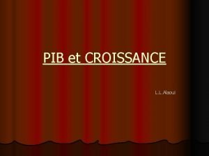 PIB et CROISSANCE L L Alaoui PIB et