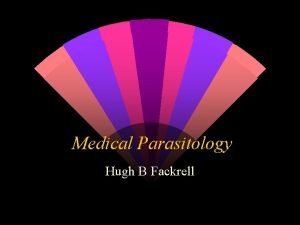 Medical Parasitology Hugh B Fackrell Parasitic eukaryotes protozoa