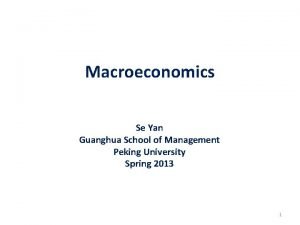 Macroeconomics Se Yan Guanghua School of Management Peking