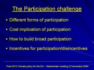 The Participation challenge Different forms of participation Cost